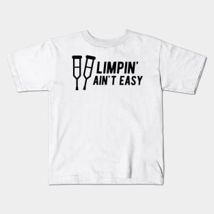 Limpin' Ain't Easy - Leg Injury Kids T-Shirt